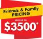 Friends and Family Pricing - Up to $3500